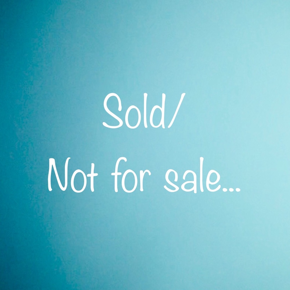SOLD/NOT FOR SALE